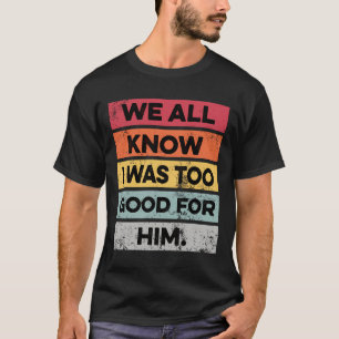 T-shirt J'Étais Trop Bon Drôle Divorce Party Divorcé Dons
