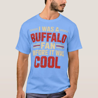 T-SHIRT J'ÉTAIS UN VENTILATEUR DE BUFFALO AVANT D'ÊTRE COO