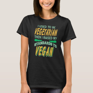 T-shirt J'étais végétarien J'ai élevé mes standards à VEG