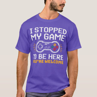 T-shirt Jeu J'ai arrêté mon Gameo pour être ici Funny Game