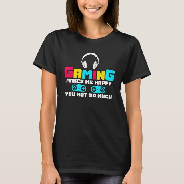 T-shirt Jeu Me Rend Heureux Vous Pas Tant De Jeux Vidéo P (Devant)