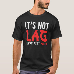 T-shirt Jeux Vidéo de jeu Ce n'est pas du retard Vous êtes