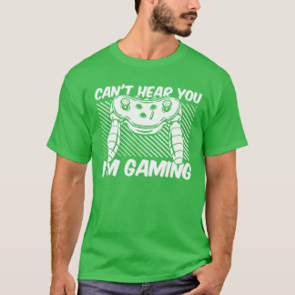 T-shirt Jeux vidéo ne peuvent pas vous entendre, je suis e