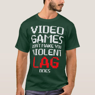 T-shirt Jeux Vidéo ne vous font pas violente Lag fait