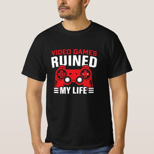 T-shirt Jeux Vidéos J'ai ruiné ma vie, la vie des joueurs (Devant)
