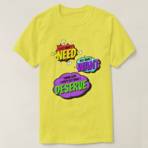 T-shirt J'Obtiens Ce Dont J'Ai Besoin, Pas Ce Que Je Veux