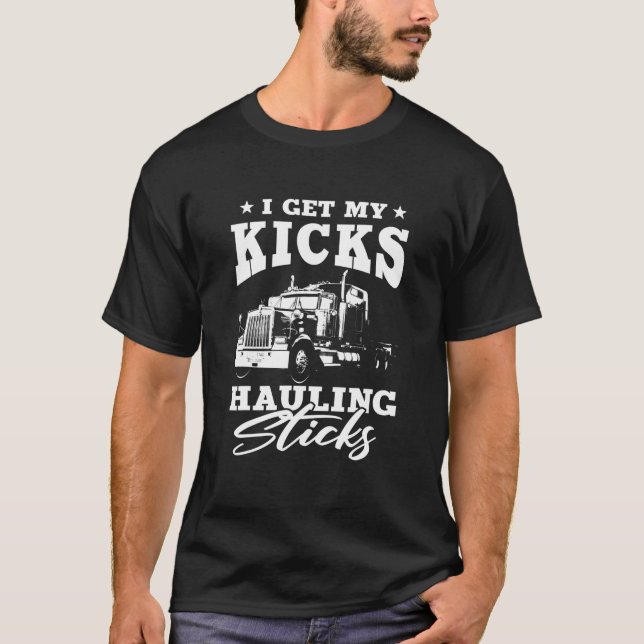 T-shirt J'Obtiens Mes Kicks Hauling Sticks Semi Trailer Tr (Devant)