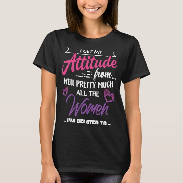 T-shirt J'Obtiens Mon Attitude De Bien Toutes Les Femmes J (Devant)