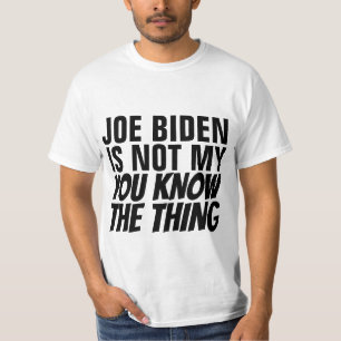 T-SHIRT JOE BIDEN N'EST PAS MON VOUS CONNAISSEZ LA CHOSE (