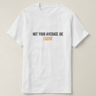 T-shirt Joe Exotic Tiger King : Pas votre Joe Exotic moyen