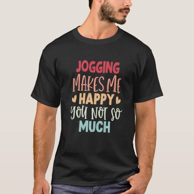 T-shirt Jogging Makes Me Happy You Not So Much Jogging (Devant)
