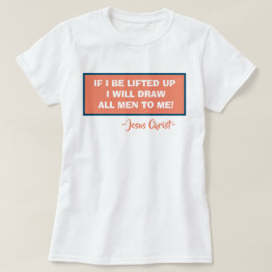 T-shirt John 12:32 Si Je Suis Levé, Je Dessinerai Tous Le