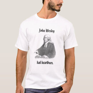 T-shirt John Wesley a eu Heartburn
