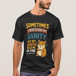 T-shirt Joli Hamster Parfois Je Remets En Question Ma Sant