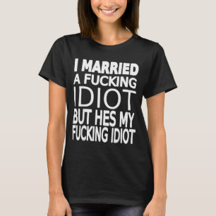 T-shirt Joli idiot marié drôle femme à propos de