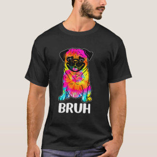 T-shirt Joli Pug dit Bruh Funny Dog Caractère Tie Dye