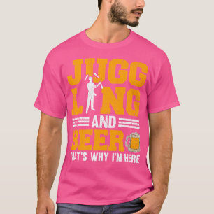 T-shirt Jonglerie Et Bière C'Est Pour Ça Que Je Suis Là