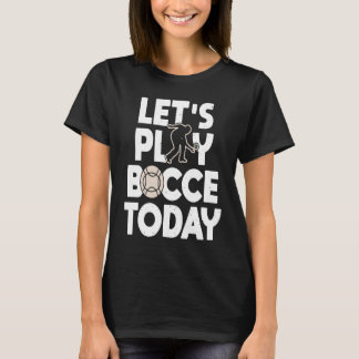 T-shirt Joue Bocce Aujourd'Hui Bocce Ball Player
