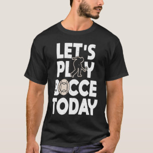 T-shirt Joue Bocce Aujourd'Hui Bocce Ball Player