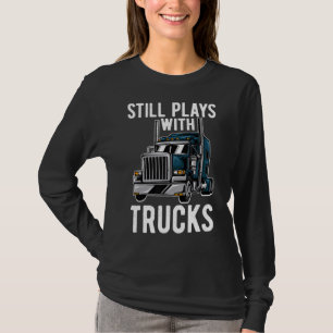 T-shirt Joue Toujours Avec Camions Camion Humour Vie Camio