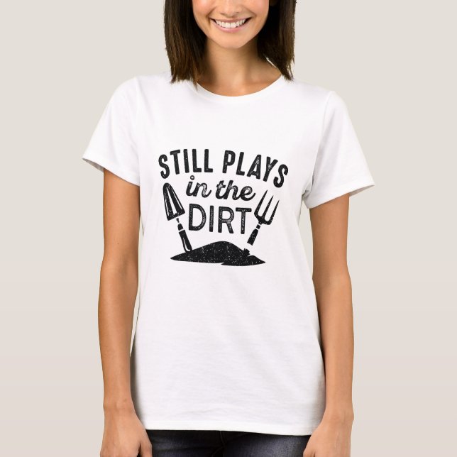 T-shirt Joue Toujours Dans Le Dirt (Devant)
