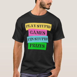 T-shirt Jouer à des jeux stupides Gagner des prix stupides