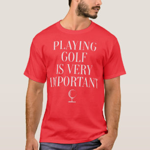 T-shirt Jouer au golf est très important - Motivation du g