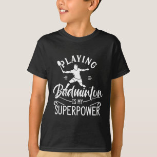 T-shirt Jouer Badminton Est Ma Superpower Player Shuttle