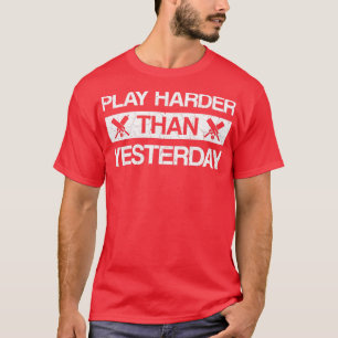 T-shirt Jouer plus dur qu'hier cricket dire