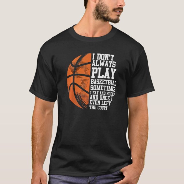 T-shirt Joueur de basket-ball Baller Je ne joue pas toujou (Devant)