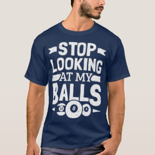 T-shirt Joueur de billard arrêter de regarder mes boules B