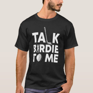 T-shirt Joueur de golf Pun Golfer Parlez Birdie à moi