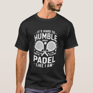 T-shirt Joueur de padel, c'est dur à humilier quand vous ê