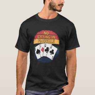 T-shirt Joueur de Pinochle Pas de larmes dans le jeu de ca