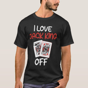 T-shirt Joueur de poker J'AIME JACK KING OFF Funny Poker T