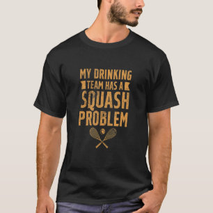 T-shirt Joueur De Squash Mon Équipe De Boissons A Un Probl