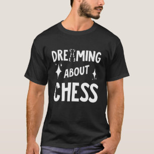 T-shirt Joueur d'échecs rêver à propos du jeu de plateau d