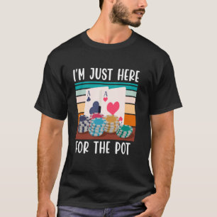 T-shirt Joueur Poker JE SUIS JUSTE ICI POUR LE POT Funny T