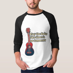T-shirt Jouez à la guitare comme il n'y a pas de demain. r