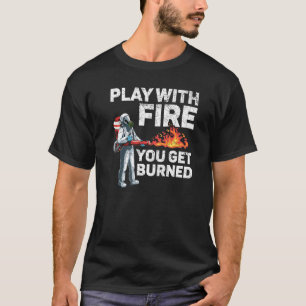 T-shirt Jouez Avec Le Feu Vous Êtes Brûlé Lance-flammes Fe