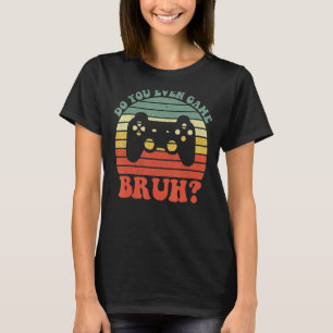 T-shirt Jouez-Vous Même Bruh Jeux Vidéo Amusant Cool Gamer