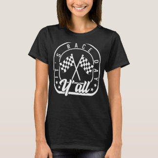 T-shirt Jour de la course Y'all Voiture Racine Vie À damie