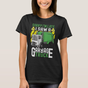 T-shirt Jour de la poubelle Désolé Je suis en retard J'ai 