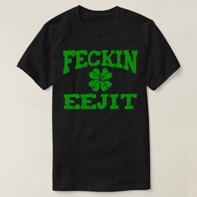 T-shirt Jour de la Saint Patrick Feckin Eejit Drôle Boisso (Design devant)