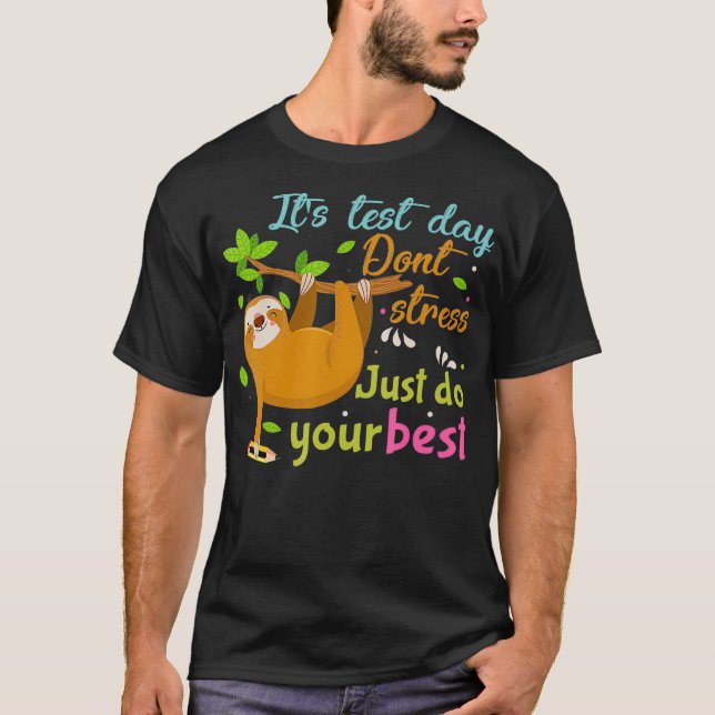T-shirt Jour de test de Sloth Ne Stress Juste Faites Votre (Devant)