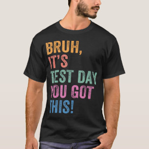 T-shirt Jour d'examen Prof mec c'est le jour d'examen t'as