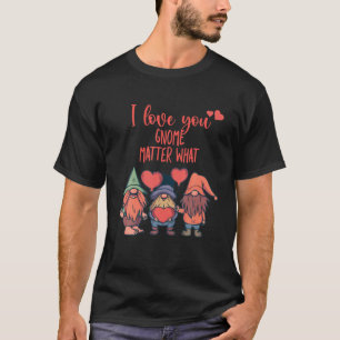 T-shirt Jour Funny Valentines Je T'Aime Gnome Ce Qui Compt