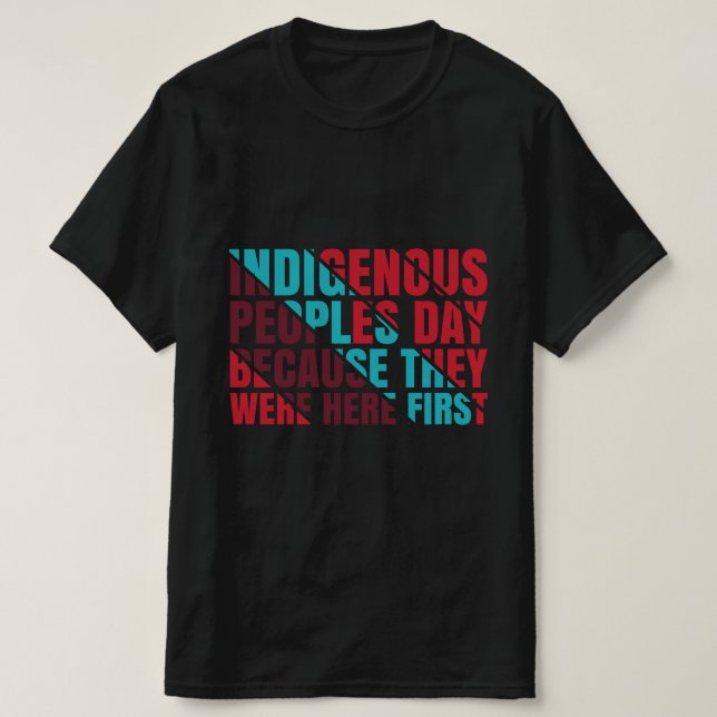 T-shirt Journée des peuples autochtones parce qu'ils étaie (Design devant)