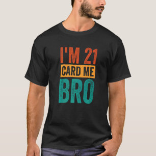 T-shirt Joyeux 21e anniversaire Je suis 21 Card Me Bro