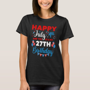 T-shirt Joyeux 4 juillet Et oui c'est mon 27e anniversaire